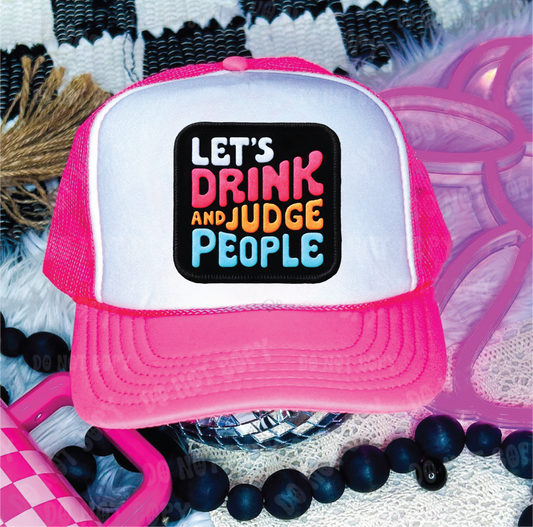 Lets Drink and Judge People Trucker Hat